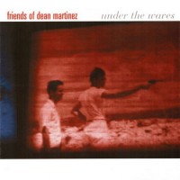Purchase Friends Of Dean Martinez - Under The Waves
