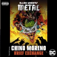 Purchase Chino Moreno - Brief Exchange (From Dc's Dark Nights: Metal Soundtrack) (CDS)