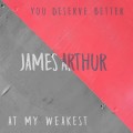 Buy James Arthur - You Deserve Better / At My Weakest (CDS) Mp3 Download