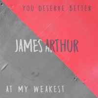Purchase James Arthur - You Deserve Better / At My Weakest (CDS)