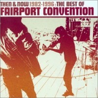 Purchase Fairport Convention - Then & Now 1982-1996: The Best Of Fairport Convention