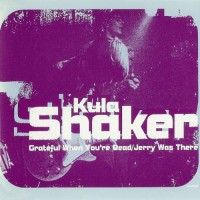 Purchase Kula Shaker - Grateful When You're Dead / Jerry Was There (CDS)