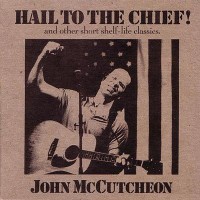 Purchase John Mccutcheon - Hail To The Chief! And Other Short Shelf-Life Classics