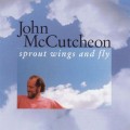 Buy John Mccutcheon - Sprout Wings And Fly Mp3 Download