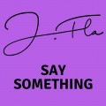 Buy J.Fla - Say Something Mp3 Download