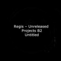 Buy Regis - Unreleased Projects Mp3 Download