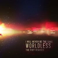 Purchase I Will Never Be The Same - Worldless (The Fixt Remixes)
