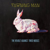 Purchase Yawning Man - The Revolt Against Tired Noises