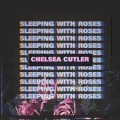 Buy Chelsea Cutler - Sleeping With Roses Mp3 Download