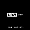 Buy 2 Chainz - Bigger Than You (Feat. Drake & Quavo) (CDS) Mp3 Download
