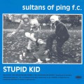 Buy Sultans Of Ping FC - Stupid Kid E.P. Mp3 Download