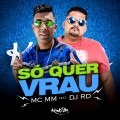 Buy Mc MM - Só Quer Vrau (Feat. DJ RD) (CDS) Mp3 Download