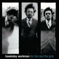 Purchase Hawksley Workman - For Him And The Girls