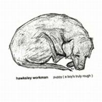 Purchase Hawksley Workman - Puppy (A Boy's Truly Rough)