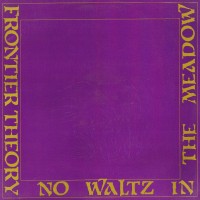 Purchase Frontier Theory - No Waltz In The Meadow (Vinyl)