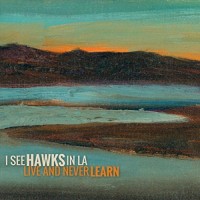 Purchase I See Hawks In L.A. - Live And Never Learn