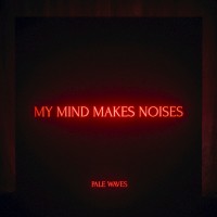Purchase Pale Waves - My Mind Makes Noises