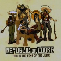 Purchase Republic Of Loose - This Is The Tomb Of The Juice