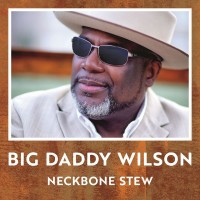 Purchase Big Daddy Wilson - Neckbone Stew
