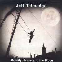Purchase Jeff Talmadge - Gravity, Grace And The Moon