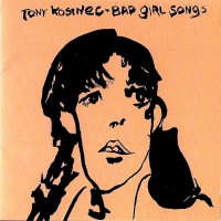 Purchase Tony Kosinec - Bad Girl Songs (Vinyl)