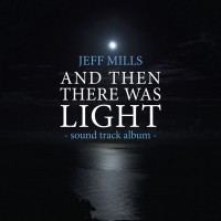 Purchase Jeff Mills - And Then There Was Light Sound Track