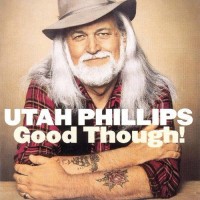 Purchase Utah Phillips - Good Though! (Vinyl)