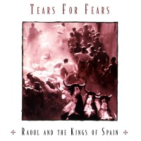 Purchase Tears for Fears - Raoul And The Kings Of Spain (Expanded Edition)