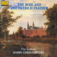 Purchase The Sixteen - The Rose And The Ostrich Feather: The Eton Choirbook Vol. 1
