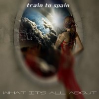 Purchase Train To Spain - Whats It All About