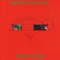 Purchase Kissing The Pink - What Noise (Reissue 2018)