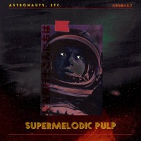 Purchase Astronauts, Etc. - Supermelodic Pulp (EP)