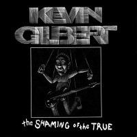 Purchase Kevin Gilbert - The Shaming Of The True (Reissued 2011) CD1