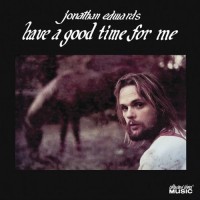 Purchase Jonathan Edwards - Have A Good Time For Me (Vinyl)