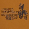 Buy I Would Set Myself On Fire For You - I Would Set Myself On Fire For You Mp3 Download