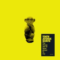 Purchase Tenth Avenue North - The Things We've Been Afraid To Say (EP)
