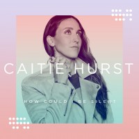 Purchase Caitie Hurst - How Could I Be Silent