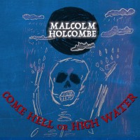 Purchase Malcolm Holcombe - Come Hell Or High Water