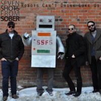Purchase Seven Shots From Sober - Robots Can't Drink Like Us