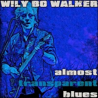 Purchase Wily Bo Walker - Almost Transparent Blues
