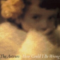 Purchase The Auteurs - How Could I Be Wrong (MCD)