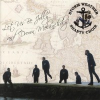 Purchase Storm Weather Shanty Choir - Let Us Be Jolly And Drown Melancholy!