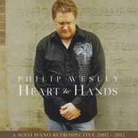 Purchase Philip Wesley - Heart To Hands - A Solo Piano Retrospective (2002-2012)