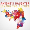 Buy Anyone's Daughter - Living The Future Mp3 Download