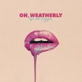 Buy Oh, Weatherly - Lips Like Oxygen Mp3 Download