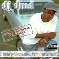 Purchase Dj Dmd - Thirty-Three: Live From Hiroshima Chopped & Screwed