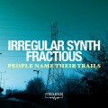 Buy Irregular Synth - People Name Their Trails (Fet. Fractious) Mp3 Download