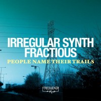 Purchase Irregular Synth - People Name Their Trails (Fet. Fractious)