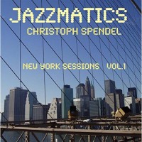 Purchase Christoph Spendel - Jazzmatics New York Sessions Vol.1