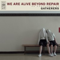 Purchase Gatherers - We Are Alive Beyond Repair